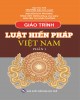 Giáo trình Luật hiến pháp Việt Nam 1: Phần 1 - TS. Nguyễn Duy Phương