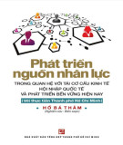 Ebook Phát triển nguồn nhân lực trong quan hệ với tái cơ cấu kinh tế hội nhập quốc tế và phát triển bền vững hiện nay (Với thực tiễn Thành phố Hồ Chí Minh): Phần 1